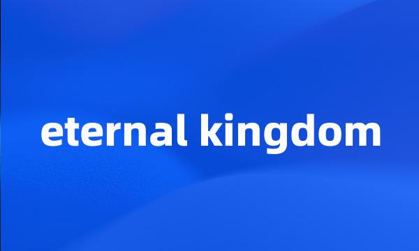 eternal kingdom