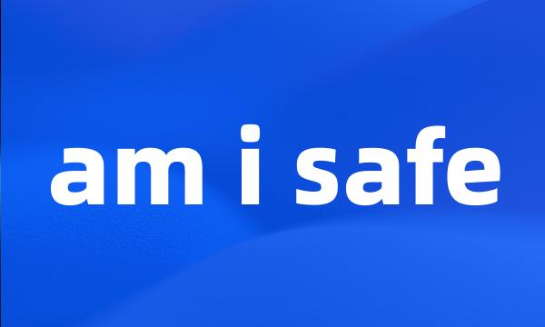 am i safe