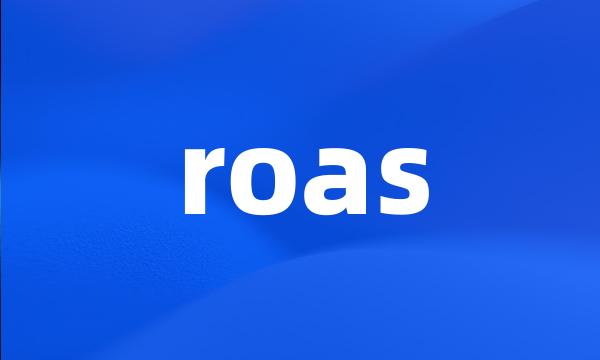 roas