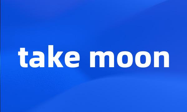 take moon