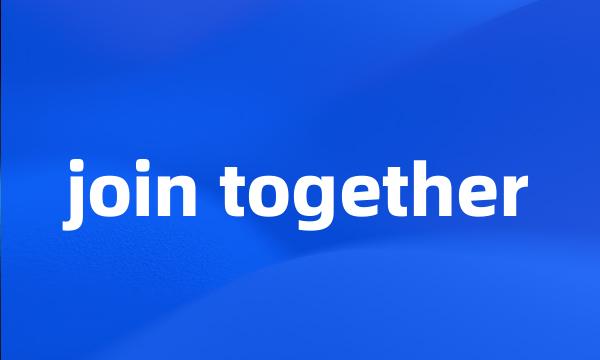 join together