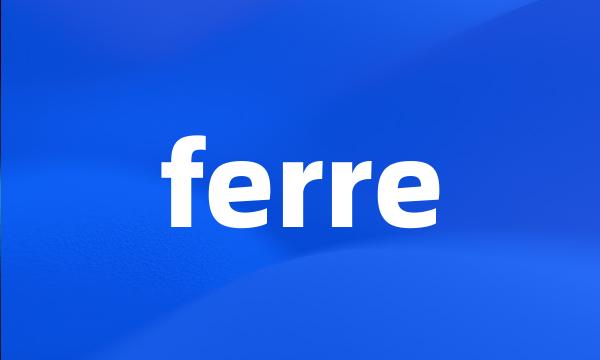 ferre