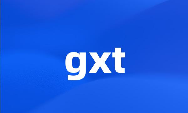 gxt