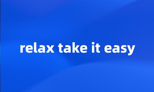 relax take it easy