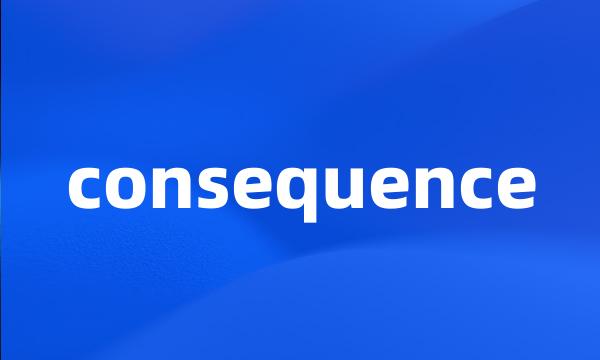 consequence