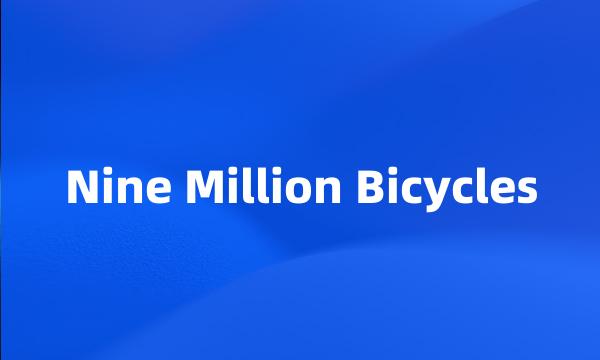 Nine Million Bicycles