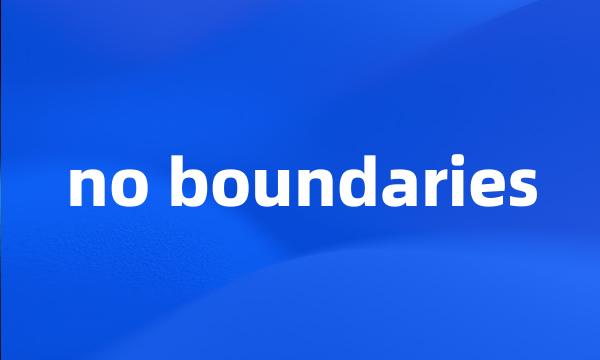 no boundaries