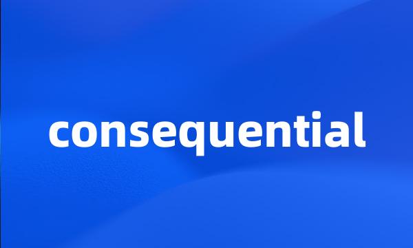 consequential