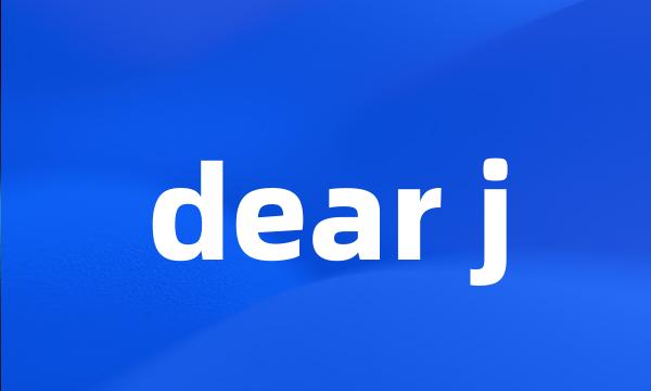 dear j