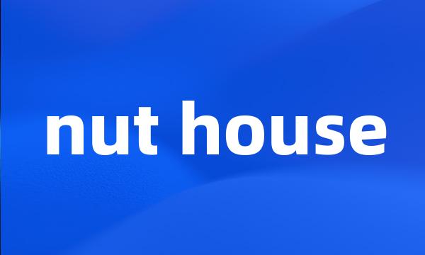 nut house