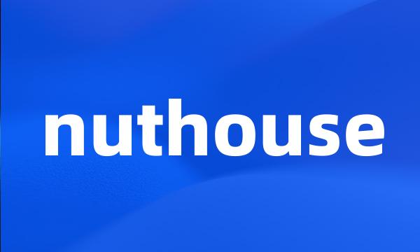 nuthouse