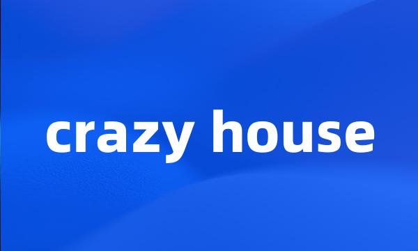 crazy house