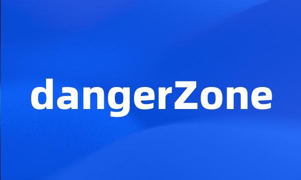 dangerZone