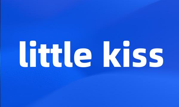 little kiss