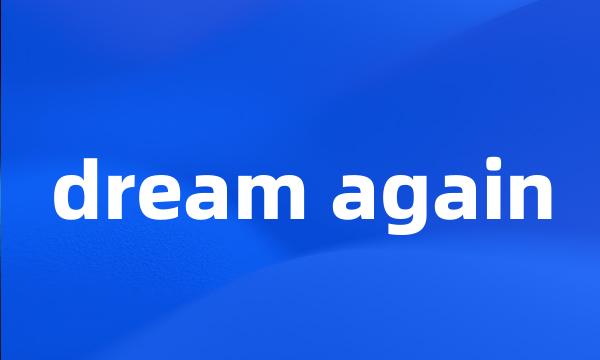 dream again