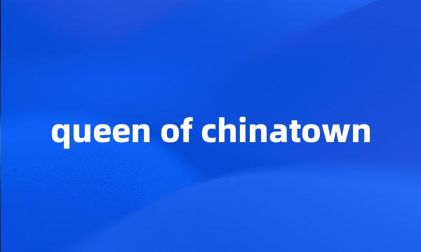 queen of chinatown