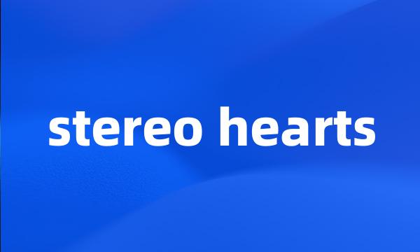 stereo hearts