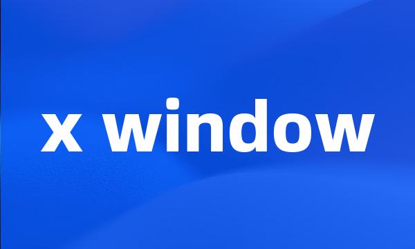 x window