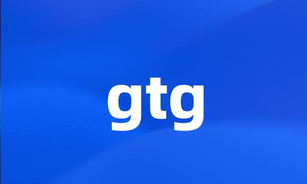 gtg