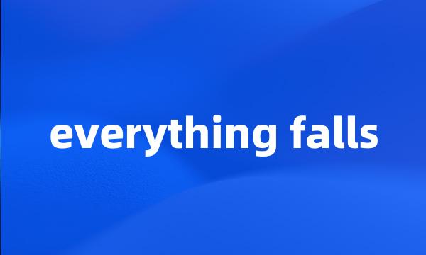 everything falls