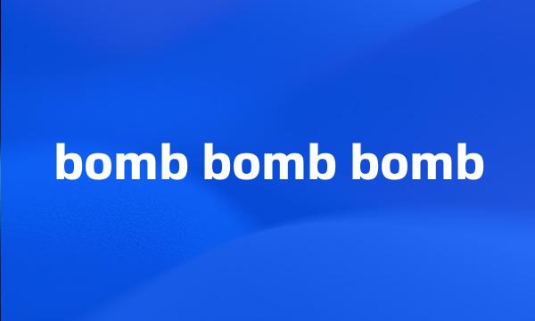 bomb bomb bomb