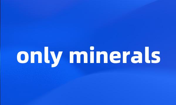 only minerals