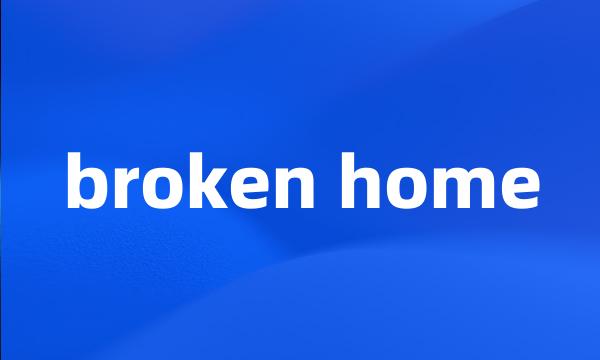 broken home