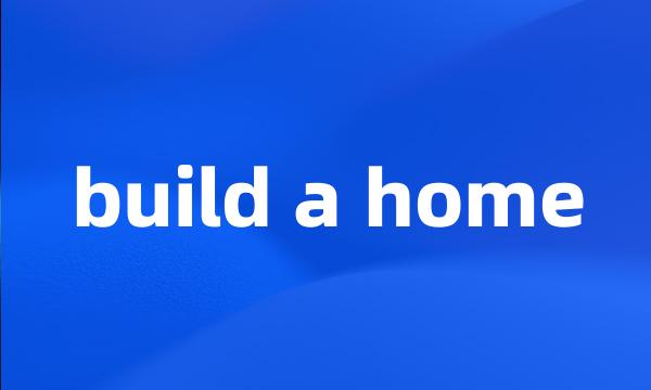 build a home