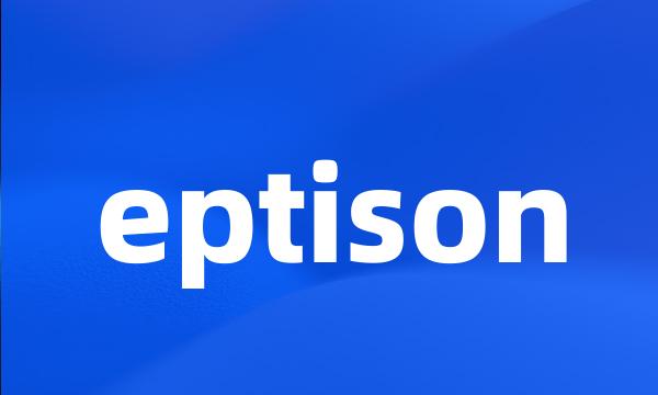 eptison