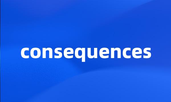 consequences