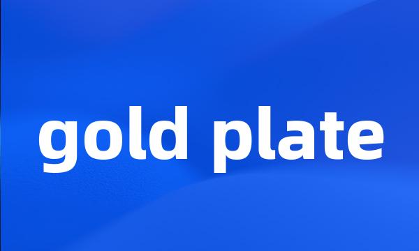 gold plate