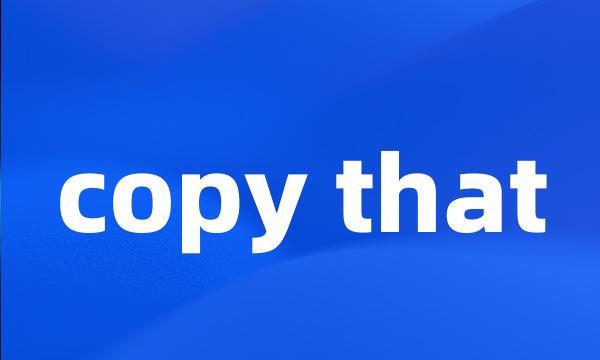 copy that