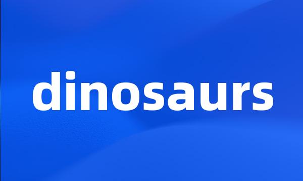 dinosaurs