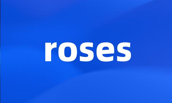 roses