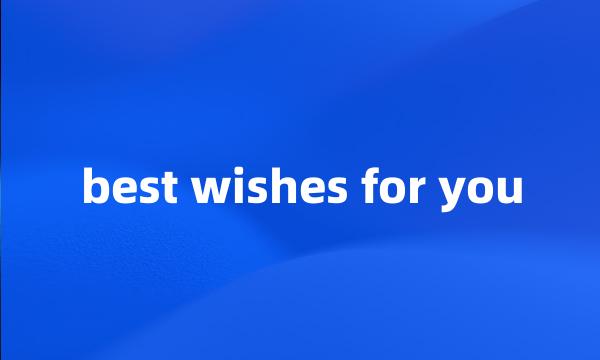 best wishes for you