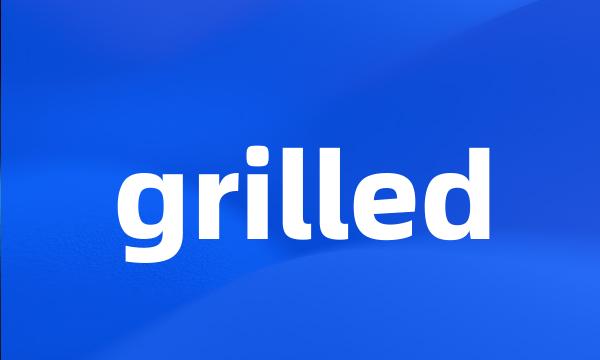 grilled