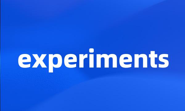 experiments