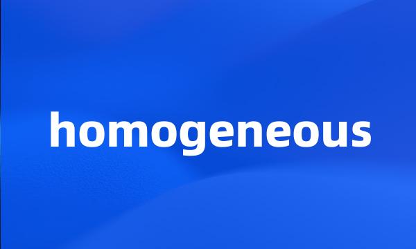 homogeneous