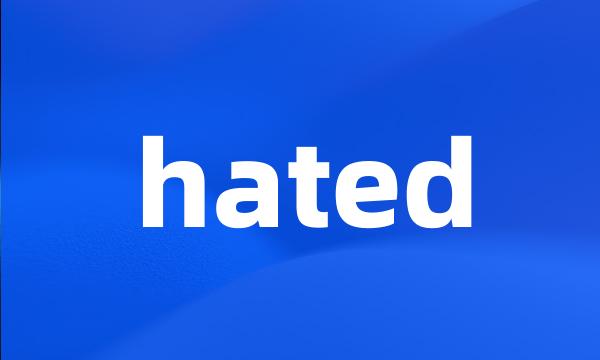 hated