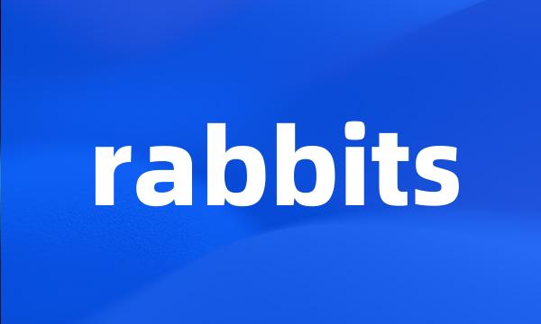 rabbits