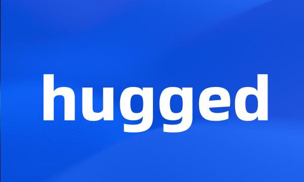 hugged