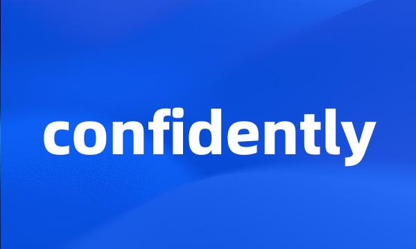 confidently