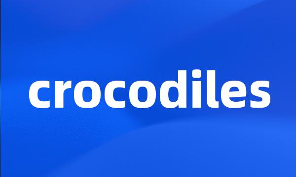 crocodiles