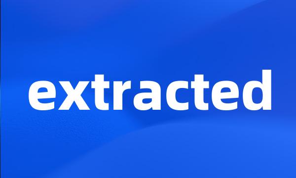 extracted