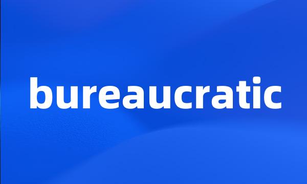 bureaucratic