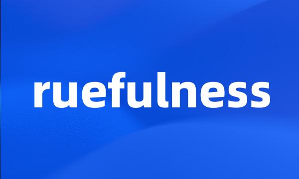 ruefulness