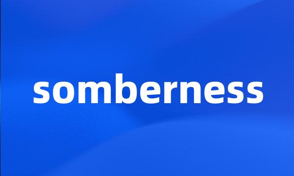 somberness