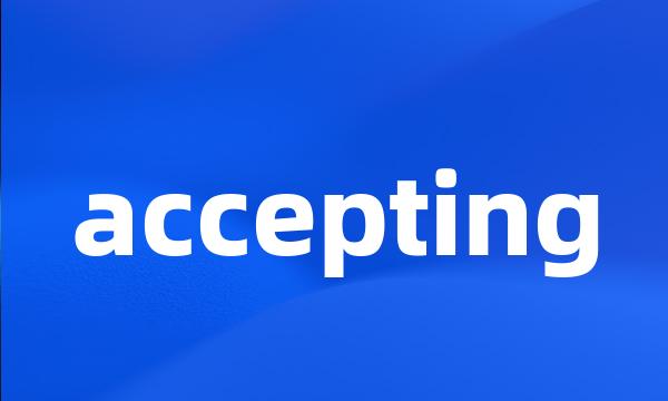 accepting