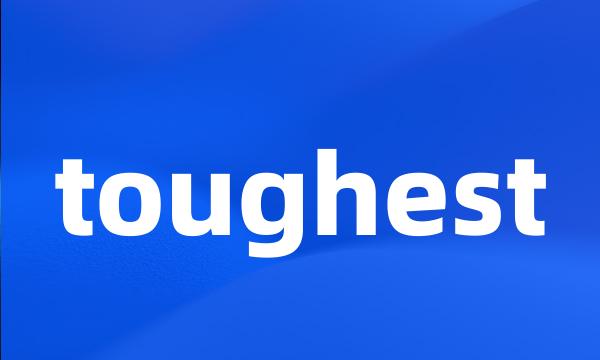 toughest