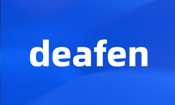 deafen